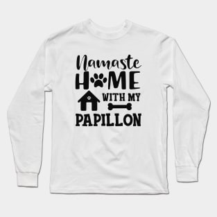 Papillon Dog - Namaste home with my papillon Long Sleeve T-Shirt